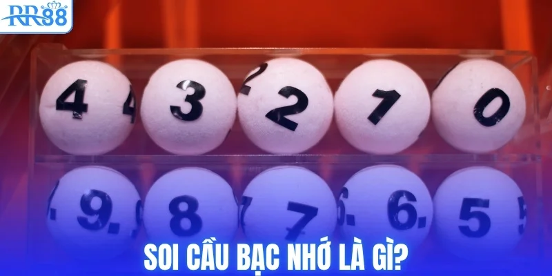 Soi cầu bạc nhớ là gì?
